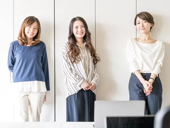 仕事の進め方など、先輩社員が丁寧にお教えするので、ブランクのある方もご安心ください